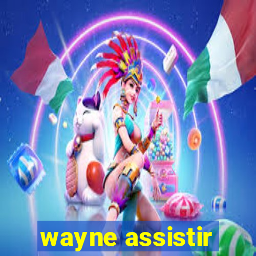 wayne assistir